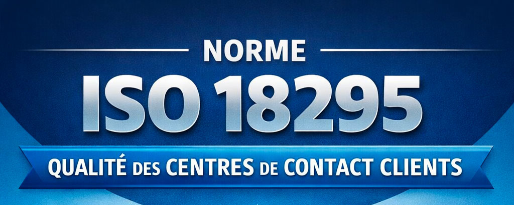 <b>ISO 18295-1</b> : Comment réussir la certification de votre centre de contact client ?