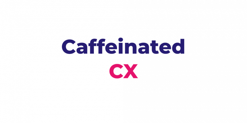 Caffeinated CX