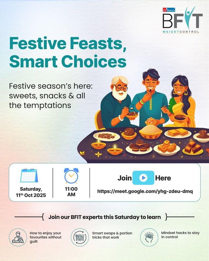 Festive season = food, fun… and sometimes too many treats! 🍰
But what if you could enjoy it all without guilt or regret? 💪

Join Dr Batra’s® BFIT experts this Saturday and learn simple hacks to stay healthy and still have your favourite sweets!
✨ Smart swaps that actually satisfy
🥗 Easy portion tricks
🧠 Mindset tips that keep you in control

📅 Sat, 11th Oct | 11 AM
🔗 https://meet.google.com/yhg-zdeu-dmq

Don’t miss it — a healthier, happier festive season starts here! 🎇

#DrBatras #DrBatrasHealthcare #BFIT #BFITCommunitySession #CommunitySession #DrBatrasBFIT #BFITWeightControl #DrBatrasBFITWeightControl #HealthyFestiveSeason #SmartChoices #GuiltFreeEating #FestiveFitness #MindfulEating #WellnessJourney #HealthyHabits #FestiveWellness #EatSmart