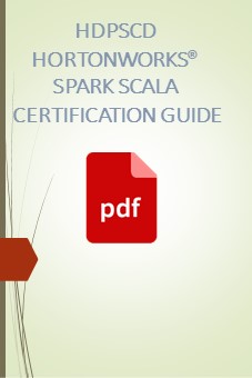 HDPSCD-HORTONWORKS® SPARK SCALA CERTIFICATION GUIDE