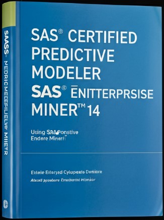 SAS® Certified Predictive Modeler Using SAS® Enterprise Miner™ 14 A00-255