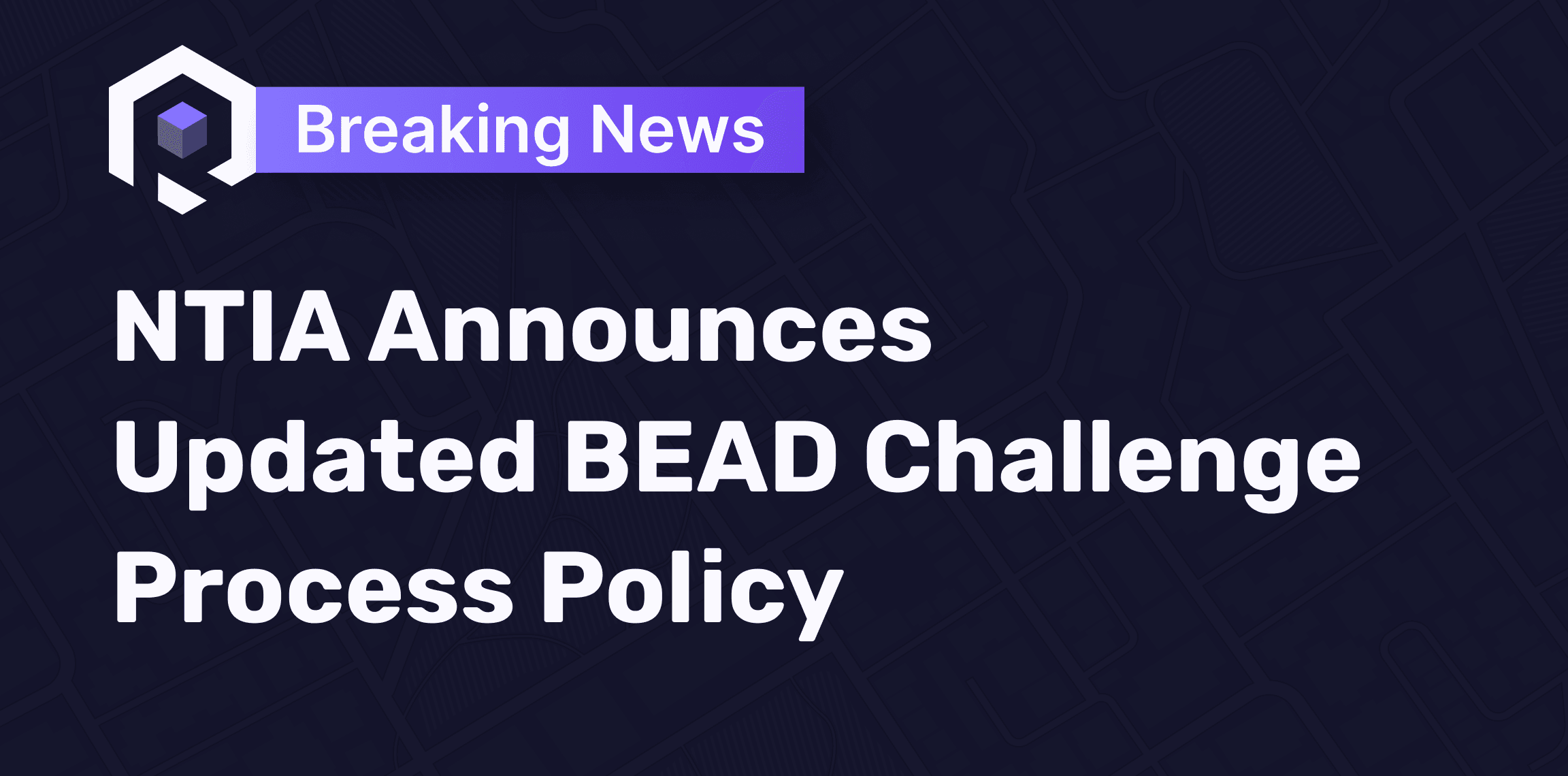 NTIA Announces Updated BEAD Challenge Process Policy Thumbnail Image