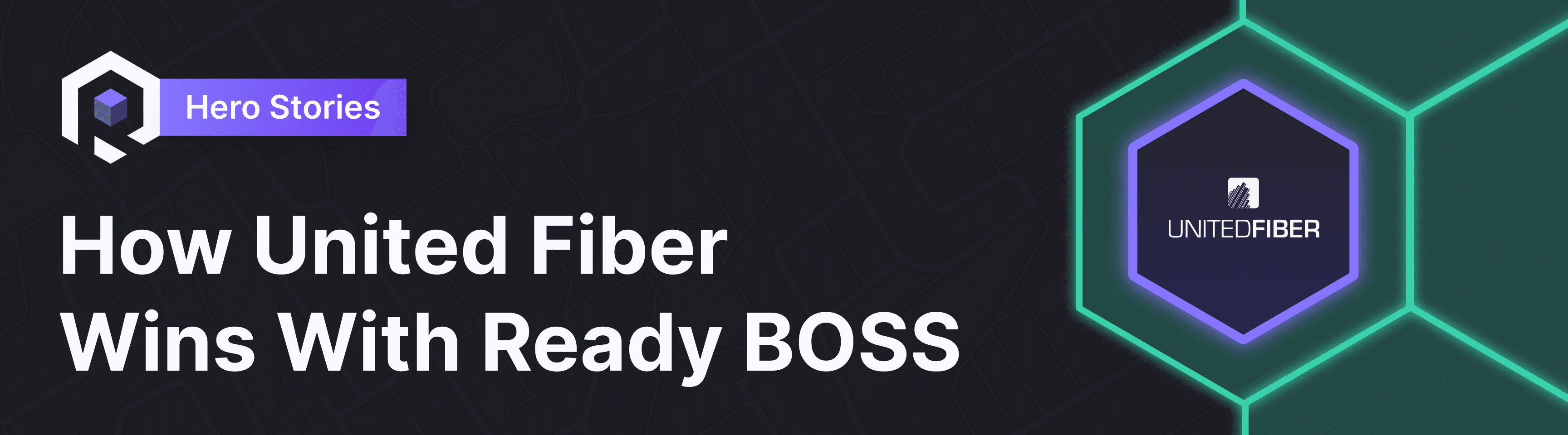 How United Fiber Saved Hundred of Hours Per Year Using Ready BOSS Banner Image