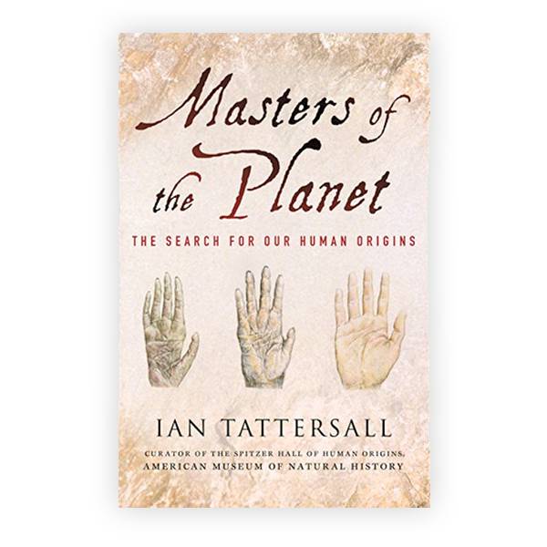 Masters of the Planet: The Search for Our Human Image