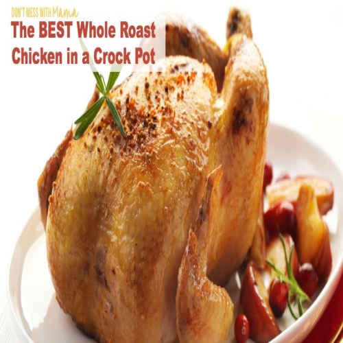 The Best Whole Roast Chicken in a Crock Pot Recipe