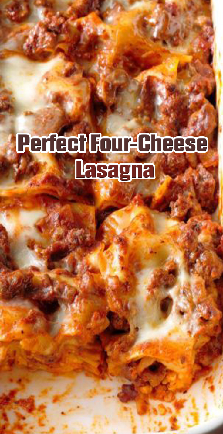 Perfect Four-Cheese Lasagna