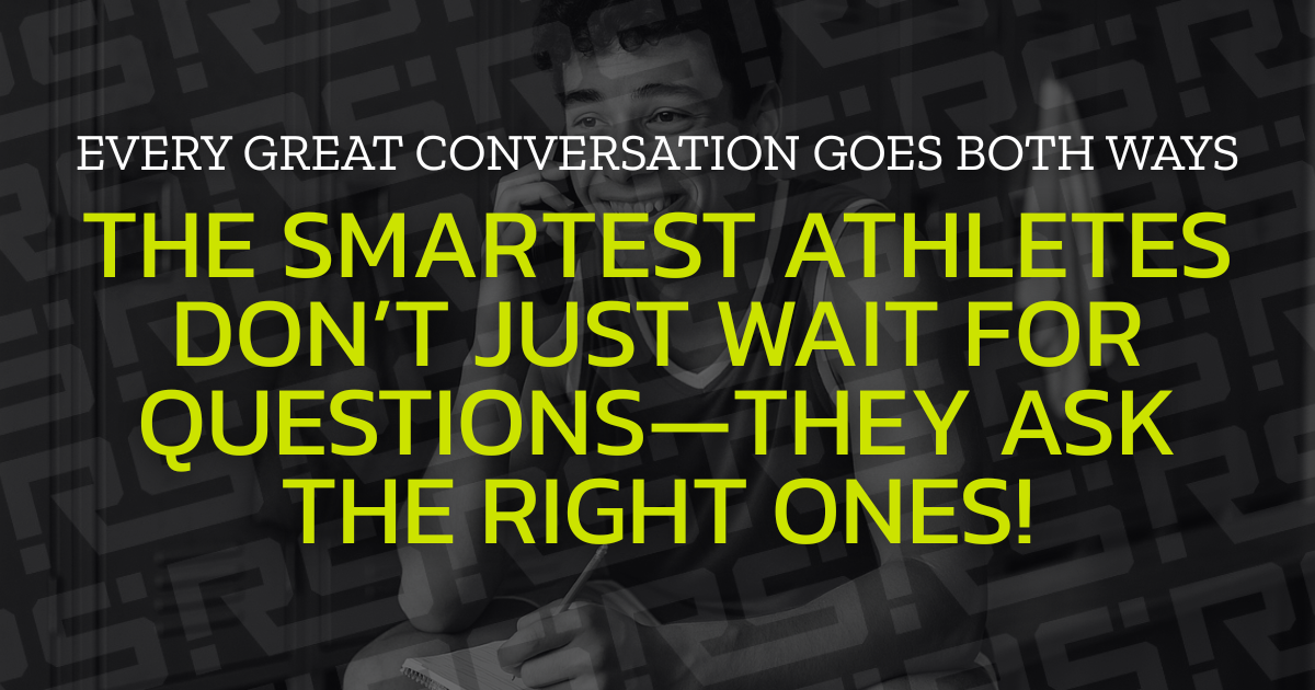 Every great recruiting conversation goes both ways—athletes should ask the right questions too. Motivational quote for high school athletes about asking the right recruiting questions during college conversations.
