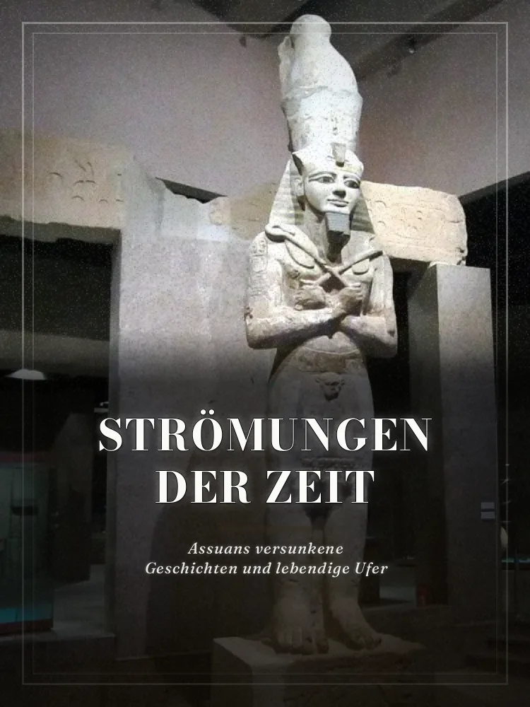 Tourposter: Strömungen der Zeit: Assuans versunkene Geschichten und lebendige Ufer