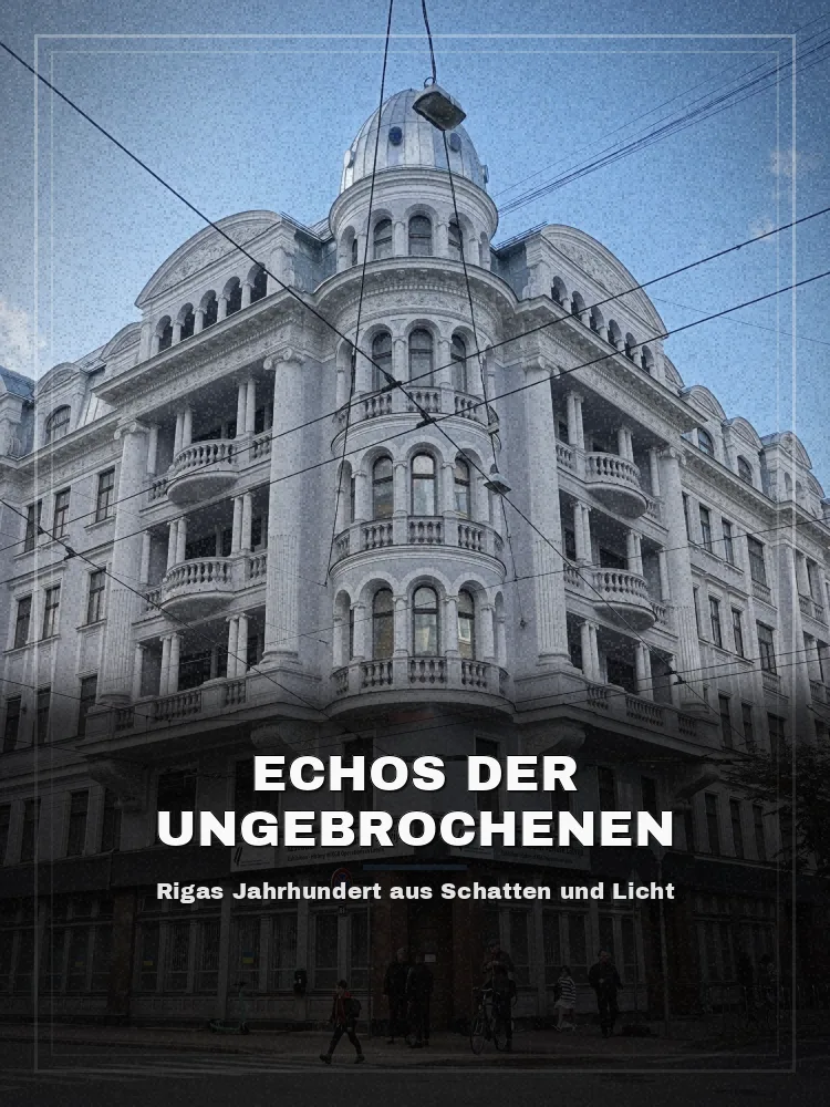 Tourposter: Echos der Ungebrochenen: Rigas Jahrhundert aus Schatten und Licht