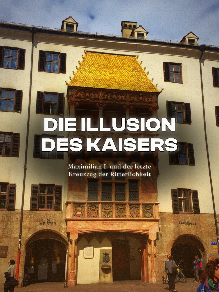 Tourposter: Die Illusion des Kaisers: Maximilian I. und der letzte Kreuzzug der Ritterlichkeit