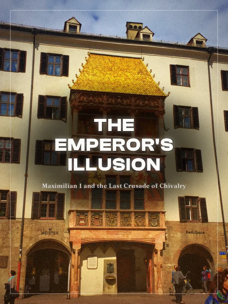 Tour poster: The Emperor's Illusion: Maximilian 1 and the Last Crusade of Chivalry