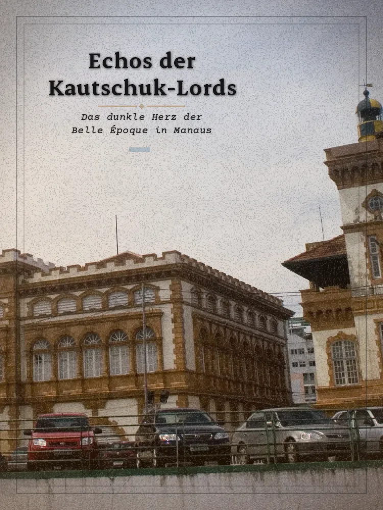 Tourposter: Echos der Kautschuk-Lords: Das dunkle Herz der Belle Époque in Manaus