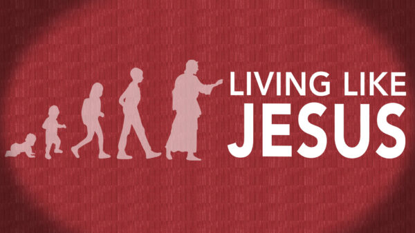 Living Like Jesus