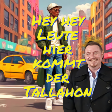 Hey hey Leute hier kommt der Tallahon
