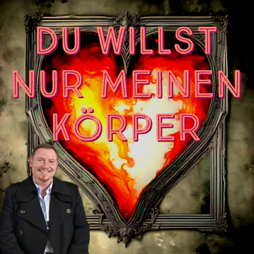 Du willst nur meinen Körper