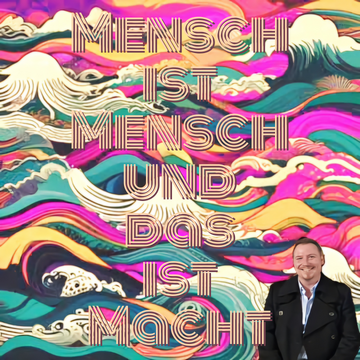 Mensch ist Mensch und das ist Macht