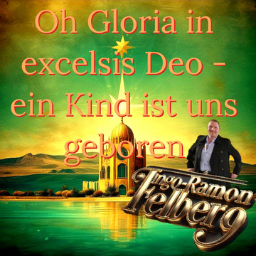 Oh Gloria in excelsis Deo - ein Kind ist uns geboren