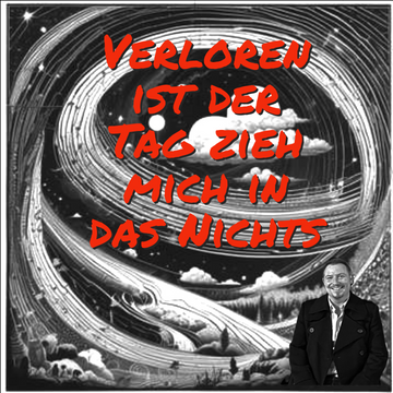 Verloren ist der Tag zieh mich in das Nichts