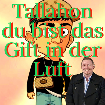 Tallahon du bist das Gift in der Luft