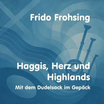 Haggis, Herz und Highlands - mit dem Dudelsack im Gepäck