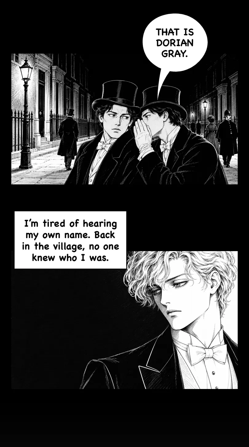 That is Dorian Gray. I'm tired of hearing my own name. Back in the village, no one knew who I was.