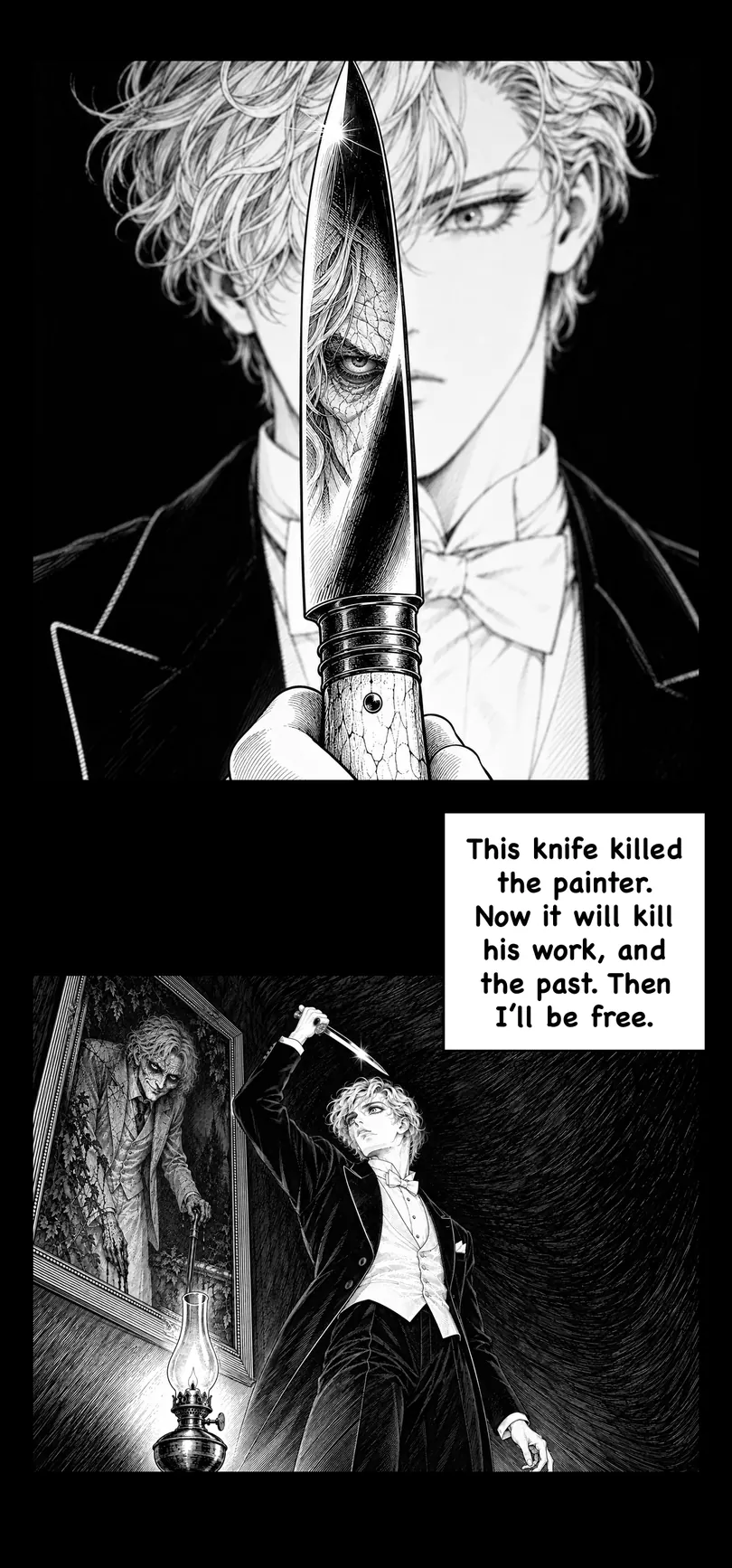 This knife killed the painter. Now it will kill his work, and the past. Then I'll be free.
