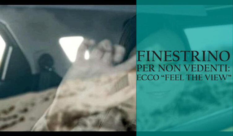 finestrino per non vedenti: ecco "feel the view"