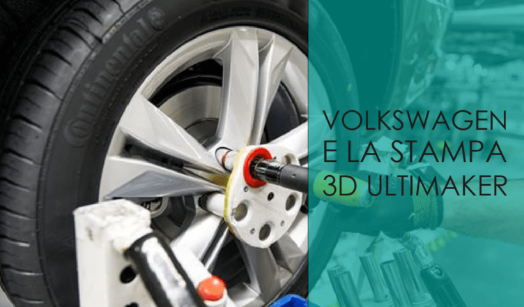 volkswagen e la stampa 3D ultimaker