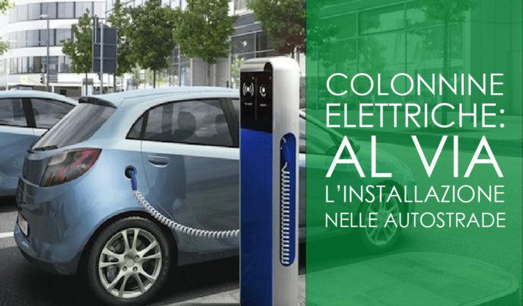 Colonnine elettriche: al via l'installazione nelle autostrade