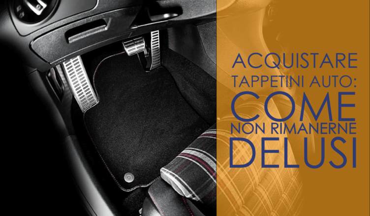 Acquistare tappetini auto: come non rimanerne delusi