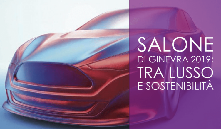 Salone di Ginevra 2019: tra lusso e sostenibilità