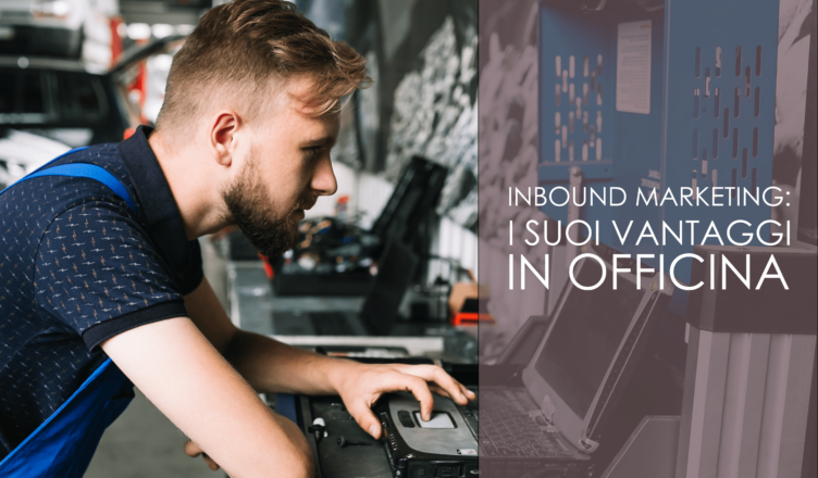 Inbound marketing: i suoi vantaggi in officina