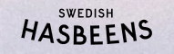 Swedish Hasbeens