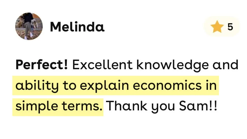 5-star Superprof review from Melinda: Excellent knowledge and ability to explain economics in simple terms. Thank you Sam!!