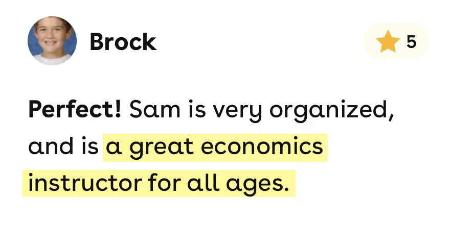 5-star Superprof review from Brock: Sam is very organized, and is a great economics instructor for all ages.