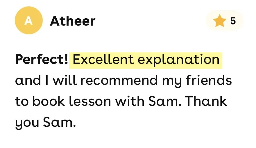 5-star Superprof review from Atheer: Excellent explanation and I will recommend my friends to book lesson with Sam. Thank you Sam.