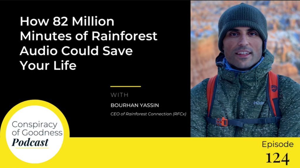 How 82 Million Minutes of Rainforest Audio Could Save Your Life - Podcast with Rainforest Connection's CEO Bourhan Yassin