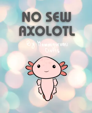 No Sew Axolotl