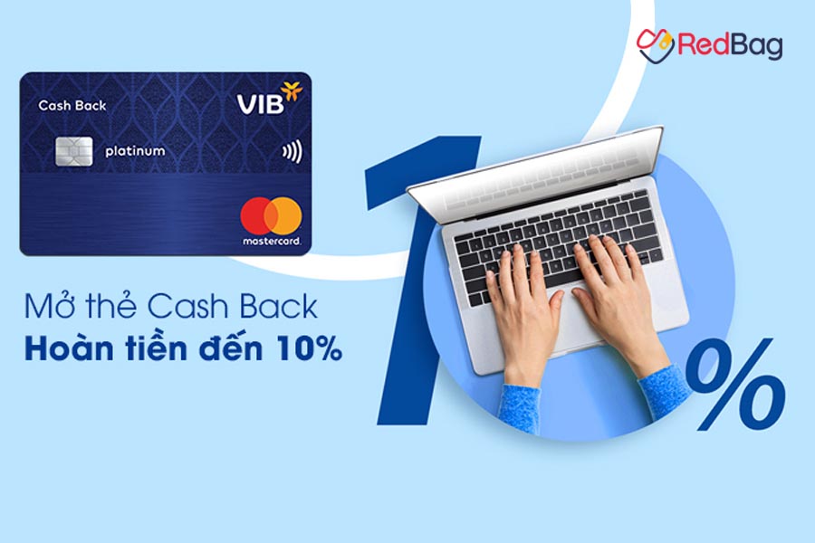 Bạn có cơ hội hoàn tiền đến 10% với thẻ tín dụng VIB Cash Back