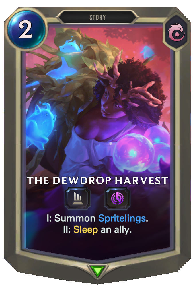 <a href="https://runegrove.com/database/legends-of-runeterra/cards/09IO049" class="rg-link" target="_top">The Dewdrop Harvest</a>. Each drop is a window onto a real dream happening somewhere in Runeterra, and they have started coming up wrong.
