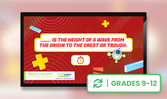 Math Trivia - Grades 9-12 - STEMscopes