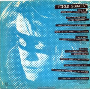 One side of the inner paper sleeves of the "Times Square" soundtrack album. Text: "TIMES SQUARE" Side 1 "ROCK HARD" - SUZI QUATRO. PRODUCED BY MIKE CHAPMAN (by Mike Chapman and Nicky Chinn; Chinnichap Publishing Inc. Admin. in the U.S.A. & Canada bv Careers Music Inc.) (BMI) (COURTESY OF DREAMLAND RECORDS, INC.) ℗ 1980 DREAMLAND RECORDS, INC. "TALK OF THE TOWN" - THE PRETENDERS PRODUCED BY CHRIS THOMAS (by Chrissie Hynde; Al Gallico Music Corp. (BMI) (COURTESY OF SIRE RECORDS, INC. /REAL RECORDS) ℗ 1980 REAL RECORDS "SAME OLD SCENE" - ROXY MUSIC PRODUCED BY ROXY MUSIC AND RHETT DAVIES (by Bryan Ferry; E.G. Music, Inc.) (BMI) (COURTESY OF E.G. RECORDS, LTD. /ATLANTIC RECORDING CORP. / POLYDOR INTERNATIONAL) ℗ 1980 ATLANTIC RECORDING CORPORATION "DOWN IN THE PARK" - GARY NUMAN PRODUCED BY GARY NUMAN (by Gary Numan; Geoff & Eddie Music, Inc. and Blackwood Music Inc.) (BMI) (COURTESY OF WEA RECORDS, LTD. /BEGGARS BANQUET LIMITED) ℗1979 A BEGGARS BANQUET RECORDING "HELP ME!" - MARCY LEVY &ROBIN GIBB PRODUCED BY ROBIN GIBB AND BLUE WEAVER (by Robin Gibb and Blue Weaver; Stigwood Music, Inc. (Unichappell Music, Admin.) (BMI) ℗ 1980 YAM, INC. Side 2 "LIFE DURING WARTIME" - TALKING HEADS PRODUCED BY BRIAN ENO AND TALKING HEADS (by David Byrne ; Index Music /Bleu Disque Music Co. Inc.) (ASCAP) (COURTESY OF SIRE RECORDS, INC. /REAL RECORDS) ℗ 1979 SIRE RECORDS COMPANY "PRETTY BOYS" - JOE JACKSON PRODUCED BY JOE JACKSON (by Joe Jackson; Albion Music, Ltd.) (Admin. by Almo Music Corp. in the U.S. & Canada( (ASCAP) (COURTESY OF A&M RECORDS, INC.) ℗ 1980 RSO RECORDS, INC. "TAKE THIS TOWN" - XTC PRODUCED BY STEVE LILLYWHITE (by Andy Partridge; NymphMusic ) (Unichappell Music, Admin.) (BMI) (COURTESY OF VIRGIN RECORDS, LTD.) ℗ 1980 VIRGIN RECORDS LTD. "I WANNA BE SEDATED" - THE RAMONES PRODUCED BY T. ERDELYI AND ED STASIUM (by The Ramones; Bleu Dique Music Co. Inc. /Taco Tunes, Inc.) (ASCAP) (COURTESY OF SIRE RECORDS, INC. /REAL RECORDS) ℗ 1978