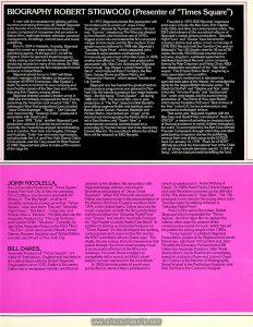 UK Press Book for TIMES SQUARE, p. 5, filmmaker biograpies continued,. Text: BIOGRAPHY ROBERT STIGWOOD (Presenter of “Times Square”) A man with the reputation for sticking with his hunches and seeing them pay off, Robert Stigwood is the founder of an international show business empire comprised of companies that are active in feature films, legitimate theatre, television, personal management, recordings, concert tours and music publishing. Born in 1934 in Adelaide, Australia, Stigwood began his career as a copy-writer for a local advertising agency. At the age of 21, he left for England, where he opened a theatrical agency, initially casting commercials for television and later producing records for many of his clients. By 1965, Stigwood had become the first independent record producer in Great Britain. Stigwood joined forces in 1967 with Brian Epstein, manager of the Beatles, to become co-manager of NEMS Enterprises. After Epstein’s death, he went on to form his own company and launched the careers of the Bee Gees and Cream, featuring Eric Clapton, among others. Stigwood entered London’s theatre scene in 1968 and immediately conquered the West End by presenting the American rock musical “Hair”. His subsequent West End productions have included “Jesus Christ Superstar”, “Pippin”, “Oh! Calcutta!” and, most recently, “Sweeney Todd”, produced in association with David Land. In June 1978, “Evita”, another Stigwood-Land production, opened in London to rave reviews. Currently, the musical has enjoyed record-breaking runs in London, New York, Los Angeles, Chicago and Australia. “Evita” has won many top honours, including both the LA and New York Drama Critics Circle awards, and the Tony award for Best Musical of 1980. Stigwood also plans to make a film version of the stage hit In 1973, Stigwood entered film production with the motion picture version of “Jesus Christ Superstar”, directed by Norman Jewison. His next was “Tommy”, introducing The Who and directed by Ken Russell, which became one of 1975’s biggest screen hits and marked the first successful merger of rock music and the film medium. Even greater success followed in 1978 with Stigwood’s "Saturday Night Fever”, which catapulted John Travolta to super-stardom and featured the immensely popular music of the Bee Gees. In 1978, another box-office hit, “Grease”, was produced in association with Allan Carr. Subsequent Stigwood films include “Sgt Pepper’s Lonely Hearts Club Band”, which featured Peter Frampton, the Bee Gees, George Burns and Steve Martin, and “Moment by Moment”, which starred Travolta and Lily Tomlin. Stigwood now has backed the greatest back-to-motion picture programme ever planned in New York City. He intends to produce four major features there -- the first being “Times Square” -- all during 1980 and 1981. The second film, now in post-production, is “The Fan”, based on Bob Randall’s best selling suspense thriller and starring Lauren Bacall, James Gamer, Maureen Stapleton and Michael Biehn. Also backed are “Angel”, to be directed and choreographed by Patricia Birch and set in East Harlem, and "Stayin’ Alive", a contemporary romantic comedy based on a screenplay by Norman Wexler and to be directed by Edward Bianchi. The soundtrack albums for all four films will be released on RSO Records. Founded in 1973, RSO Records' impressive artist roster includes the Bee Gees, Eric Clapton, Andy Gibb, and other top contemporary artists. The RSO label releases all the soundtrack albums of Stigwood’s motion picture productions. “Saturday Night Fever” and “Grease” have become the industry’s all-time best sellers. In fact, in mid-July of 1978, RSO Records held the Number One spot on Billboard’s Top 100 Singles chart for 26 out of 29 weeks. Recently, RSO Records entered into an exclusive, long-term, worldwide agreement to distribute Dreamland Records, a new company formed by Mike Chapman and Nicky Chinn. RSO also released the soundtrack of the Star Wars” sequel, “The Empire Strikes Back”, beginning a close association with Lucasfilm. Stigwood’s involvement in television has spanned both sides of the Atlantic. He controlled the rights for the original British television series “Till Death Us Do Part” and “Steptoe and Son” upon which the “All in the Family” and “Sanford and Son” series were based, and his award-winning production of “The Prime of Miss Jean Brodie”, which starred Geraldine McEwan (“Best Actress of the Year” in the U.K. for her performance), was presented to enthusiastic reviews. That same year, Stigwood, together with the Bee Gees and David Frost, conceived of “Music for UNICEF", a means of providing an ongoing source of financial assistance to needy children throughout the world. To accomplish this, the Bee Gees formed Founder Composers, through which they and other participating composers donate the publishing revenue from one of their songs to the UNICEF fund. On January 10,1979, “Music for GNICEF" officially launched the International Year of the Child with an all-star network television special, “A Gift of Song”, with the total proceeds benefiting the fund. JOHN NICOLELLA, the co-Executive Producer of “Times Square”, knows New York City. In fact, his company, Film Outfitters, has become specialists for filming in “The Big Apple”, as all six of Nicolella’s previous movies, as well as “Times Square", were shot there. They are “Saturday Night Fever”, "Hot Rock”, “Crazy Joe" and Woody Allen’s “Interiors". Nicolella also was the Associate Producer for “The Last Embrace” and Gordon Willis’ “Windows”. Currently, he also is the Associate Producer for RSO Films’ “The Fan” which stars Lauren Bacall, James Gamer, Maureen Stapleton and Michael Biehn, and also was filmed in New York City. BILL OAKES, Associate Producer of “Times Square", is a native of Nottingham, England and has been in the United States with the Robert Stigwood Organisation since 1970. Earlier in his career, Oakes was a newspaper reporter, and then an assistant to the Beatles. His association with Stigwood began with the concert and Broadway productions of “Jesus Christ Superstar”. When RSO Records was formed, Oakes was instrumental in the administration of the division, first from England and then, from 1974, in tiie United States. Oakes also was the music supervisor on both the film productions and record album for “Saturday Night Fever” and “Grease” and was the Associate Producer on “Sgt. Pepper’s Lonely Hearts Club Band”. In addition to serving as Associate Producer on “Times Square”, he also developed the exciting, contemporary rock score for the film and for the RSO soundtrack album. Oakes says: “The vitality, the raw energy, the lyrical awareness that pulses through the most contemporaiy music is an accurate reflection of the film’s two runaways. I’ve never found a subject so compatible with a sound, and that’s what I believe we have captured on the soundtrack.” In 1955, the insecurities of youth were personified in James Dean’s portrayal of a mixed-up adolescent in “Rebel Without A Cause". In 1969, Peter Fonda, Dennis Hopper and Jack Nicholson summed up the attitudes of the ’60s drop-outs in “Easy Rider". The ’70s produced a new hero for the young when John Travolta made his striking entrance in “Saturday Night Fever”. Now, it is the same filmmaker, Robert Stigwood who is responsible for “Times Square”, the first major film to capture the intense, often anarchic posture of the contemporary sound in music, which has set the pattern for young people in the 1980s. “Times Square" is a Robert Stigwood Presentation, produced by Stigwood and Jacob Brackman, with Kevin McCormick and John Nicolella the Executive Producers and Bill Oakes the Associate Producer. Alan Moyle directed from Jacob Brackman’s screenplay, based on a story by Moyle and Leanne Unger. Jim Contner is the Director of Photography; Stuart Wurtzel is the Production Designer, and Bob DeMora is the Costume Designer.