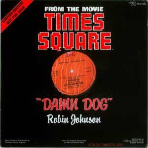 "Damn Dog" 12-inch single-sided single, Belgium, 1980, RSO 2812 062. Front cover with record label visible.  Text:  LIMITED EDITION  NOT FOR SALE  RSO 2812 062  FROM THE MOVIE TIMES   SQUARE   RSO  NOT FOR SALE - PROMOTIONAL COPY  (P) 1980  45 RPM  SABAM  2812 062 A  STEREO  The Original Motion Picture Soundtrack  «T!MES SQUARE.. DAMN DOG (B. Mernit/J. Brackman) ROBIN JOHNSON Producer Bill Oakes  (P) 1980 RSO Records, Inc.  ALL RIGHTS OF THE MANUFACTURER AND OF THE OWNER OF THE RECORDED WORK RESERVED UNAUTHORISED PUBLIC PERFORMANCE BROADCASTING AND COPYING OF THIS RECORD PROHIBITED   "DAMN DOG" Robin Johnson  Motion Picture distributed by  Excelsior Films Belgium  From the Original Soundtrack on RSO Records & Tapes  Distributed by  Polygram Records nv/sa  Polydor Division