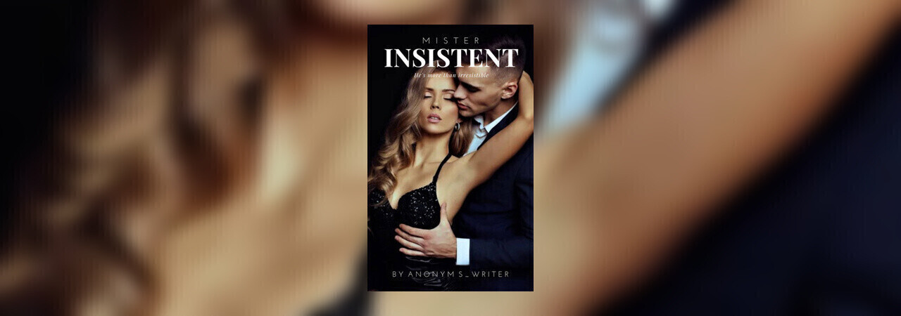 1280px x 450px - Mister Insistent by Anonyms_Writer at Inkitt