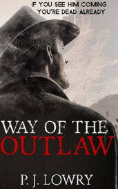 Way Of The Outlaw by P.J. Lowry