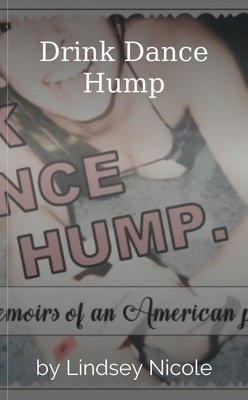 Drink Dance Hump by Lindsey Nicole