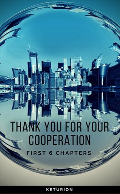 Thank You For Your Cooperation (First 6 Chapters) by keturion