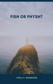 Fish or Physh? by Holly Honderd