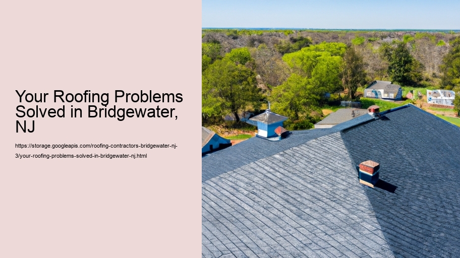 Your Roofing Problems Solved in Bridgewater, NJ